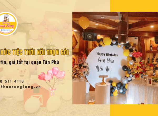 Địa chỉ nhà hàng tổ chức tiệc thôi nôi trọn gói uy tín, giá tốt tại quận Tân Phú
